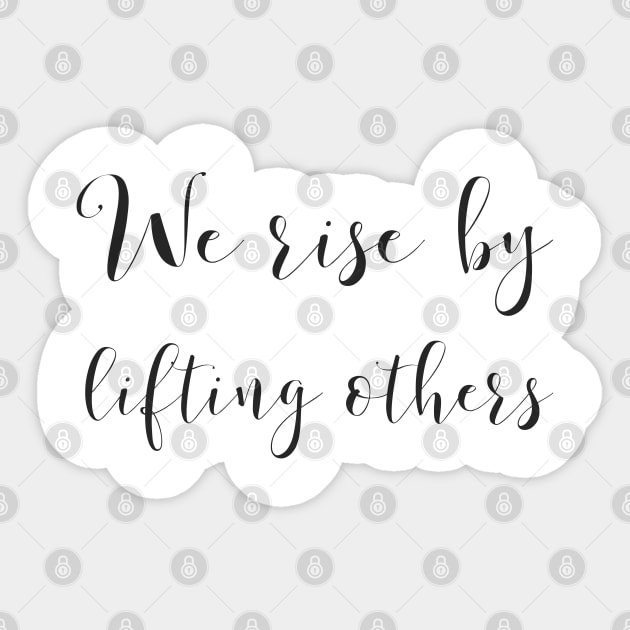 We rise by lifting others Sticker by InspireMe